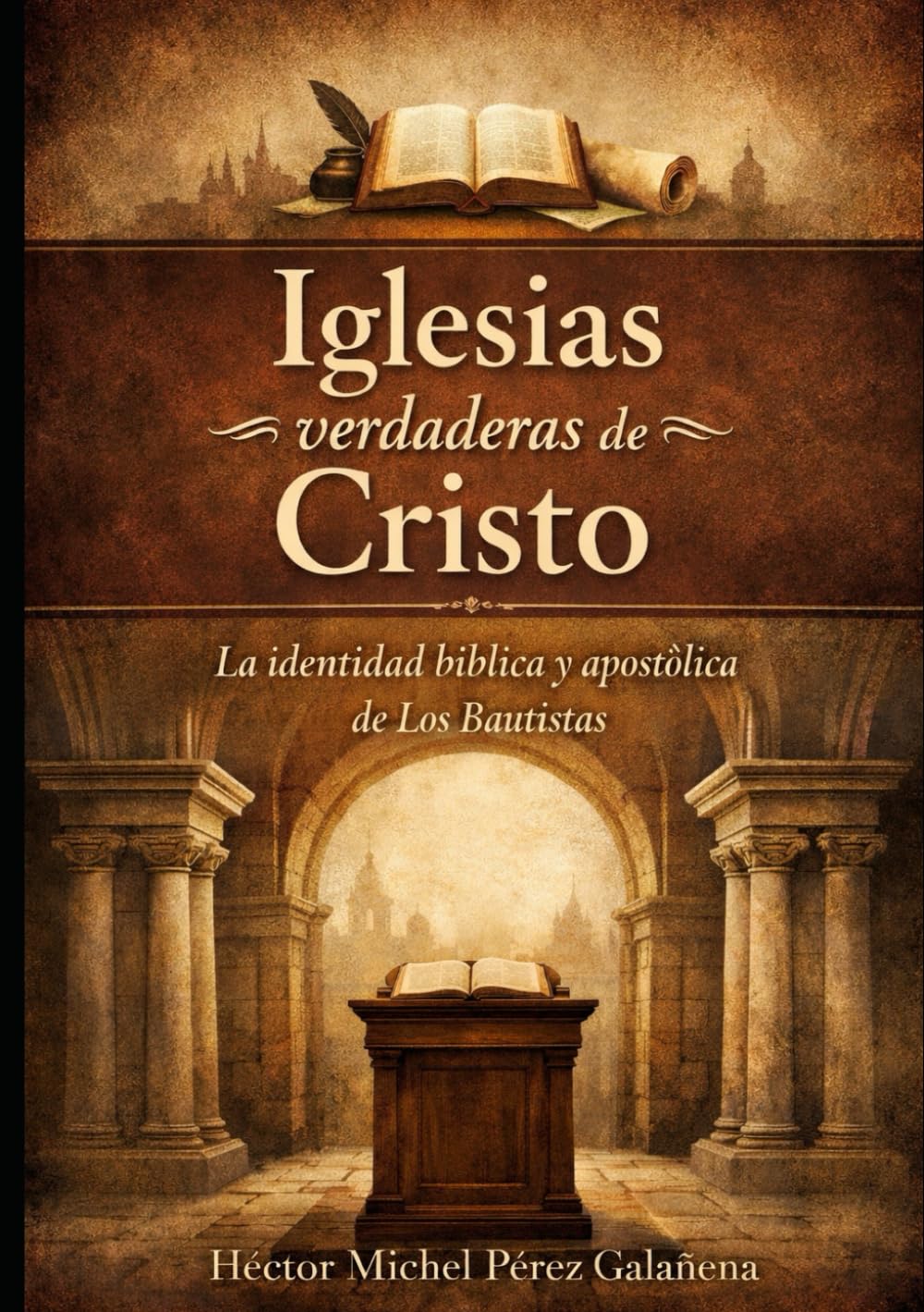 IGLESIAS VERDADERAS DE CRISTO: La identidad bíblica y apostólica de los Bautistas