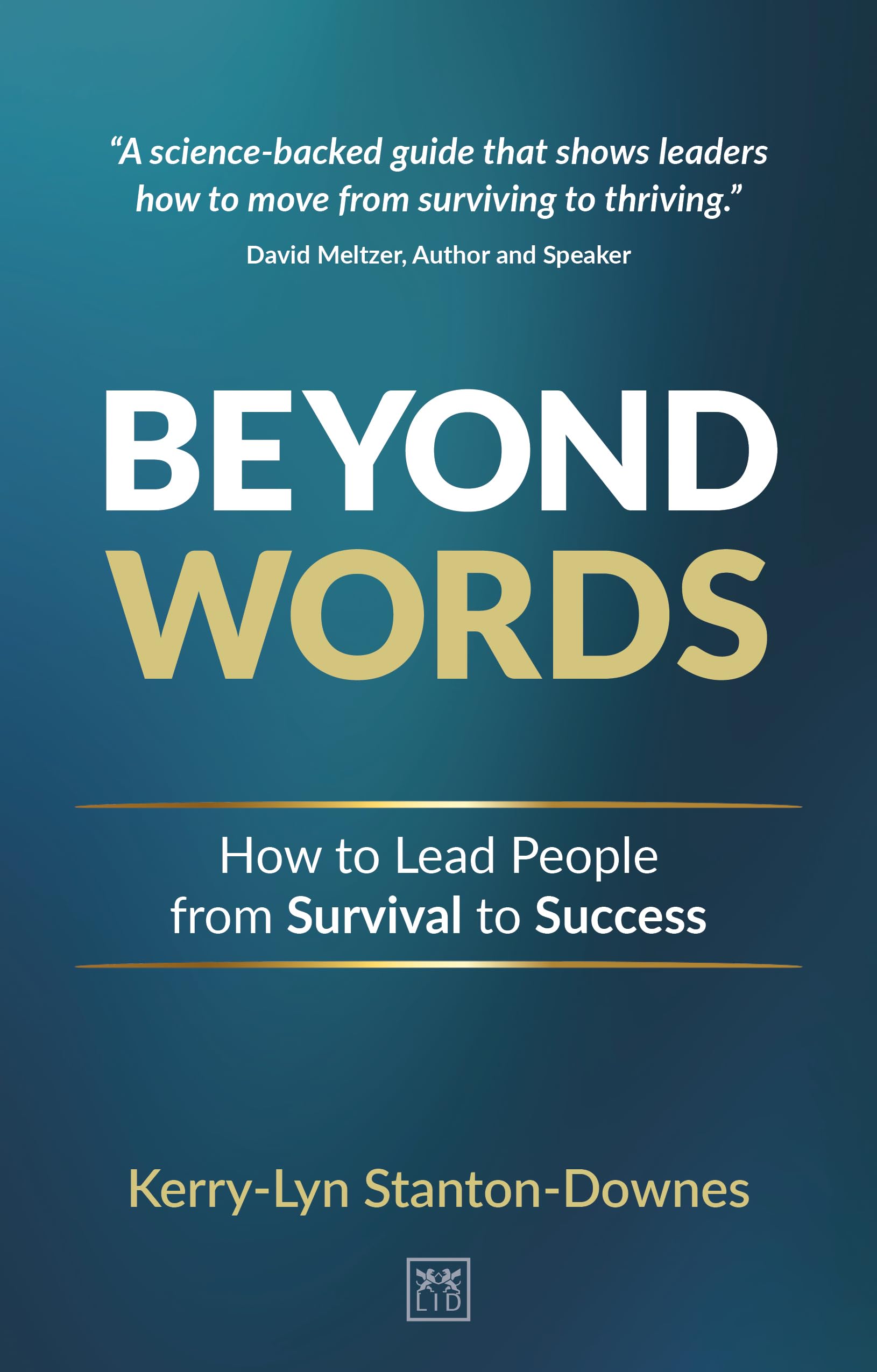 Beyond Words: How to lead people from survival to success