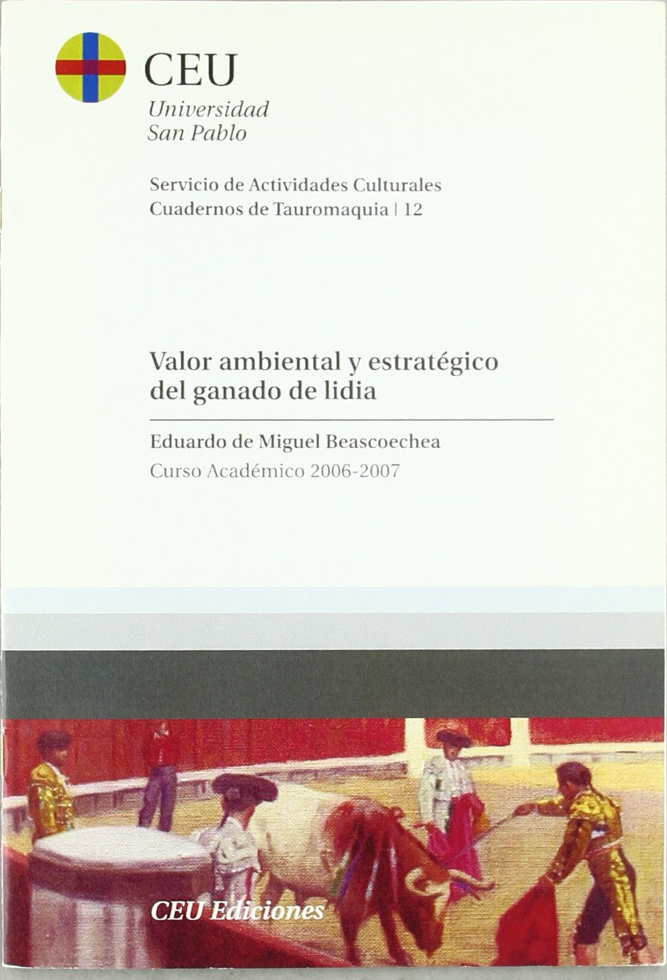 Valor ambiental y estratégico del ganado de lidia: Curso Académico 2006-2007: 12 (Cuadernos de Actividades Culturales. Cuadernos de Tauromaquia)