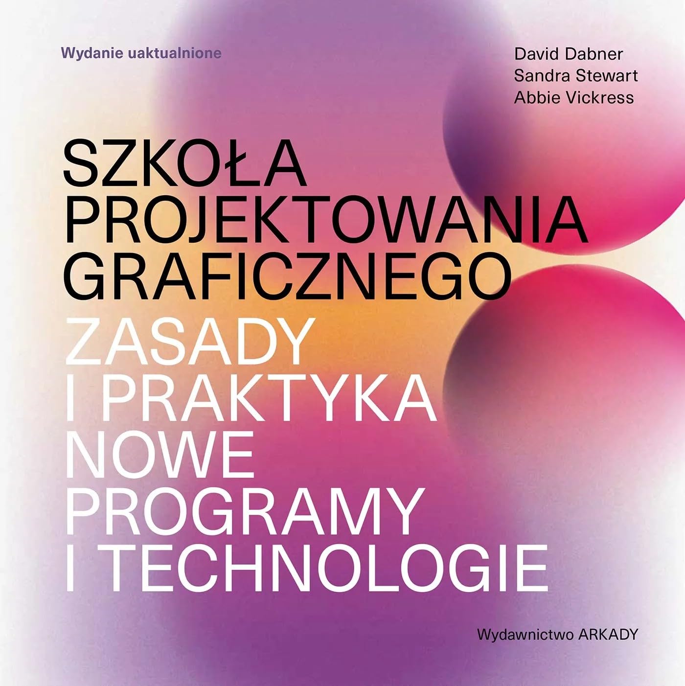 Szkoła projektowania graficznego: Zasady i praktyka, nowe programy i technologie