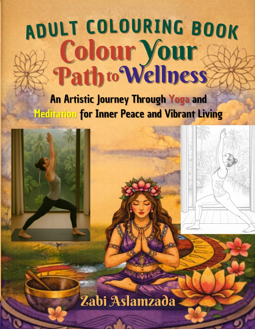 Colour Your Path to Wellness: An Artistic Journey Through Yoga and Meditation for Inner Peace and Vibrant Living
