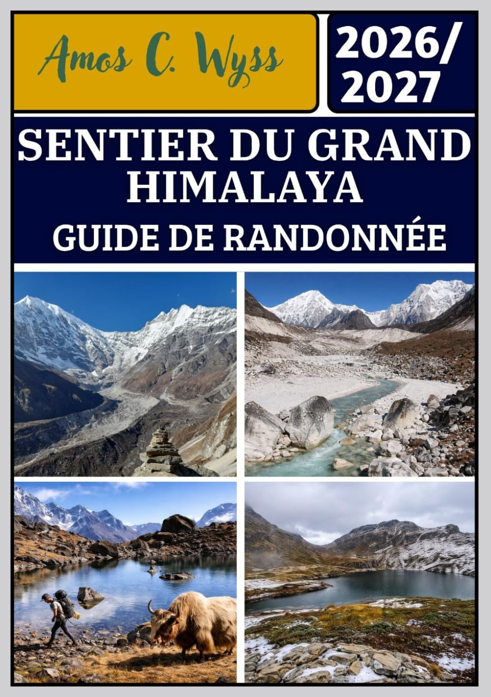 SENTIER DU GRAND HIMALAYA GUIDE DE RANDONNÉE 2026-2027: Un guide de randonnée vers le Kanchenjunga, l'Everest, l'Annapurna, le Dolpo et Humla avec des ... pour tous les niveaux d'expérience