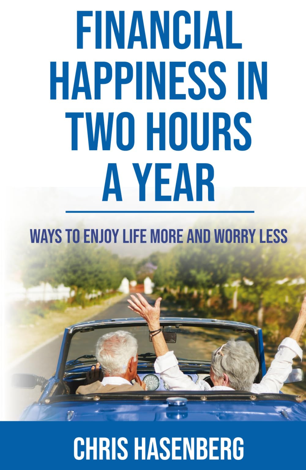 Financial Happiness In Two Hours A Year: Ways to Enjoy Life More and Worry Less
