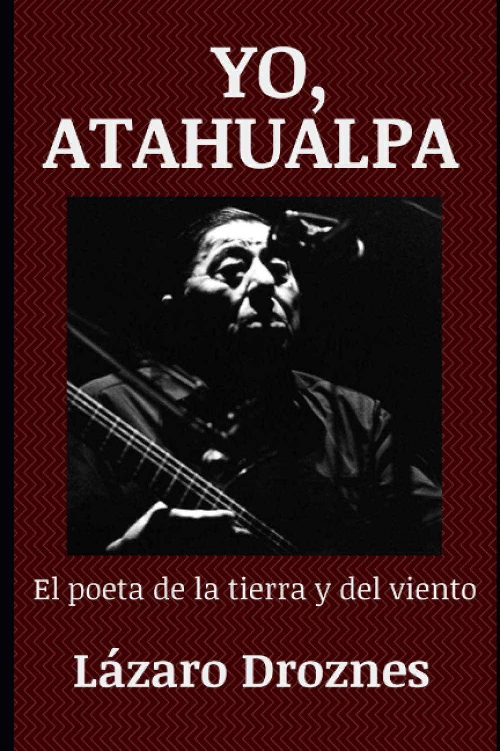 YO, ATAHUALPA: El poeta de la tierra y del viento (Spanish Edition)