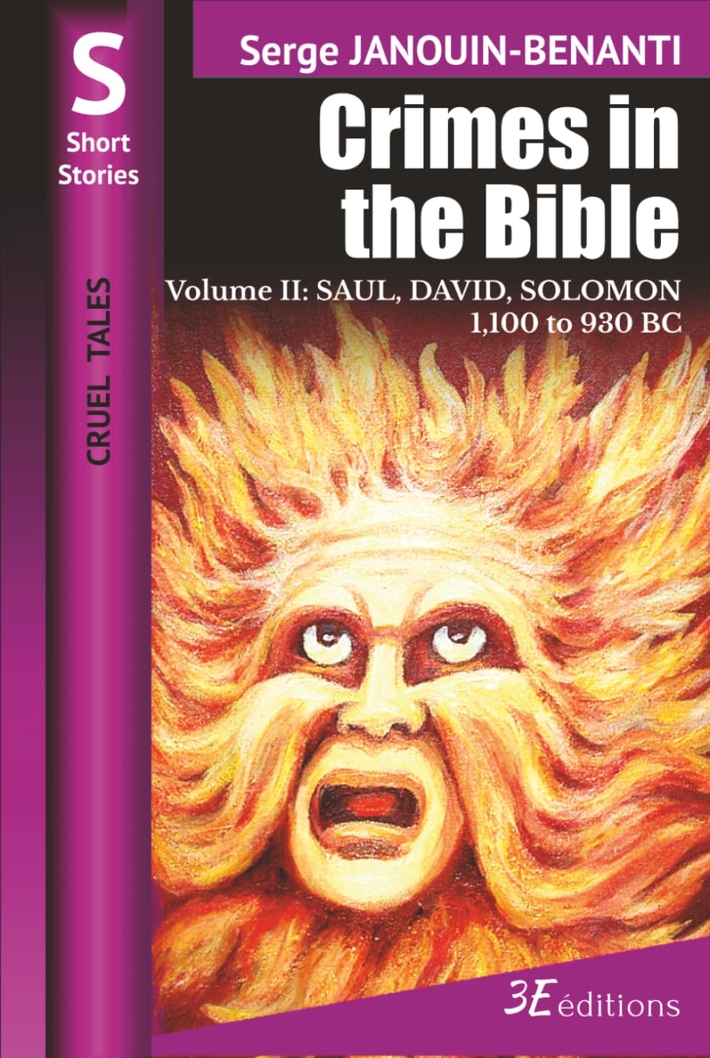 Crimes in the Bible - Volume II: SAUL, DAVID, SOLOMON - 1,100 to 930 BC (Cruel Tales)