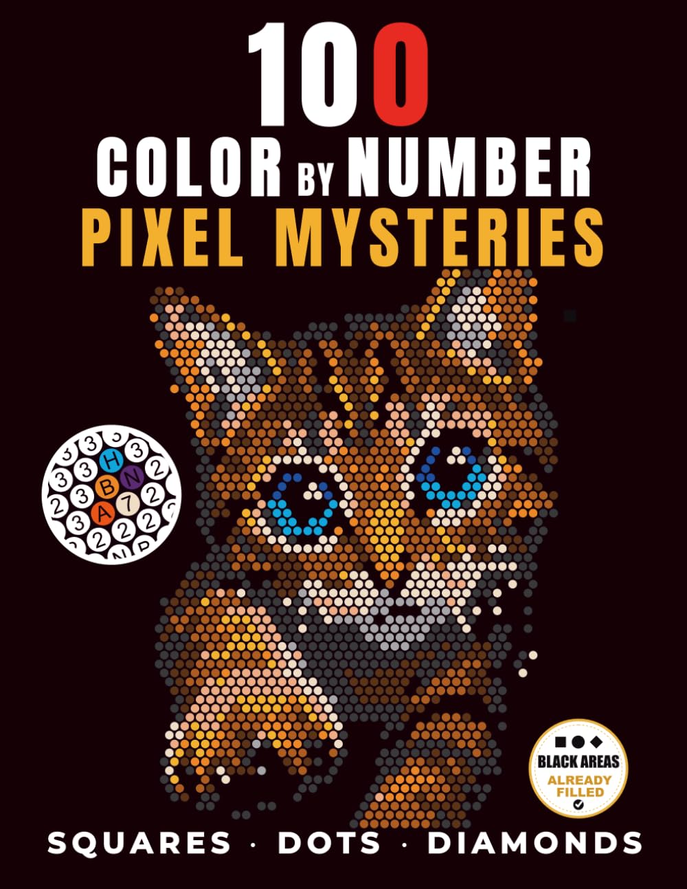 100 Color by Number Pixel Mysteries: Adult Coloring Book with Hidden Images – Relaxing Mosaic & Geometric Pixel Art