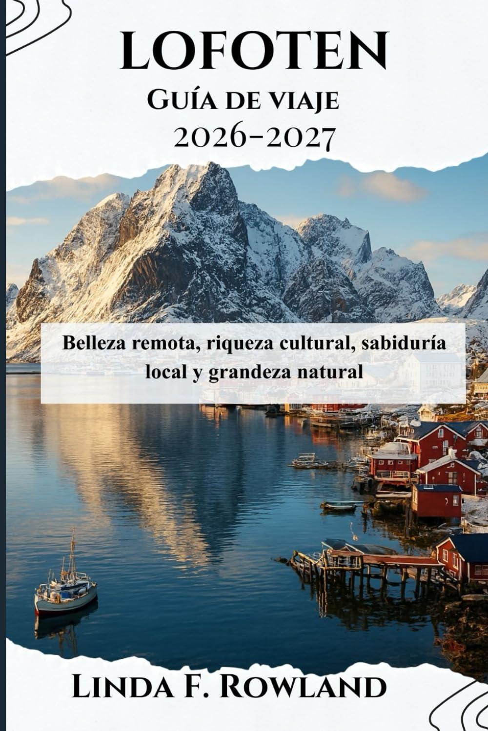 Lofoten Guía de viaje 2026-2027: Belleza remota, riqueza cultural, sabiduría local y grandeza natural