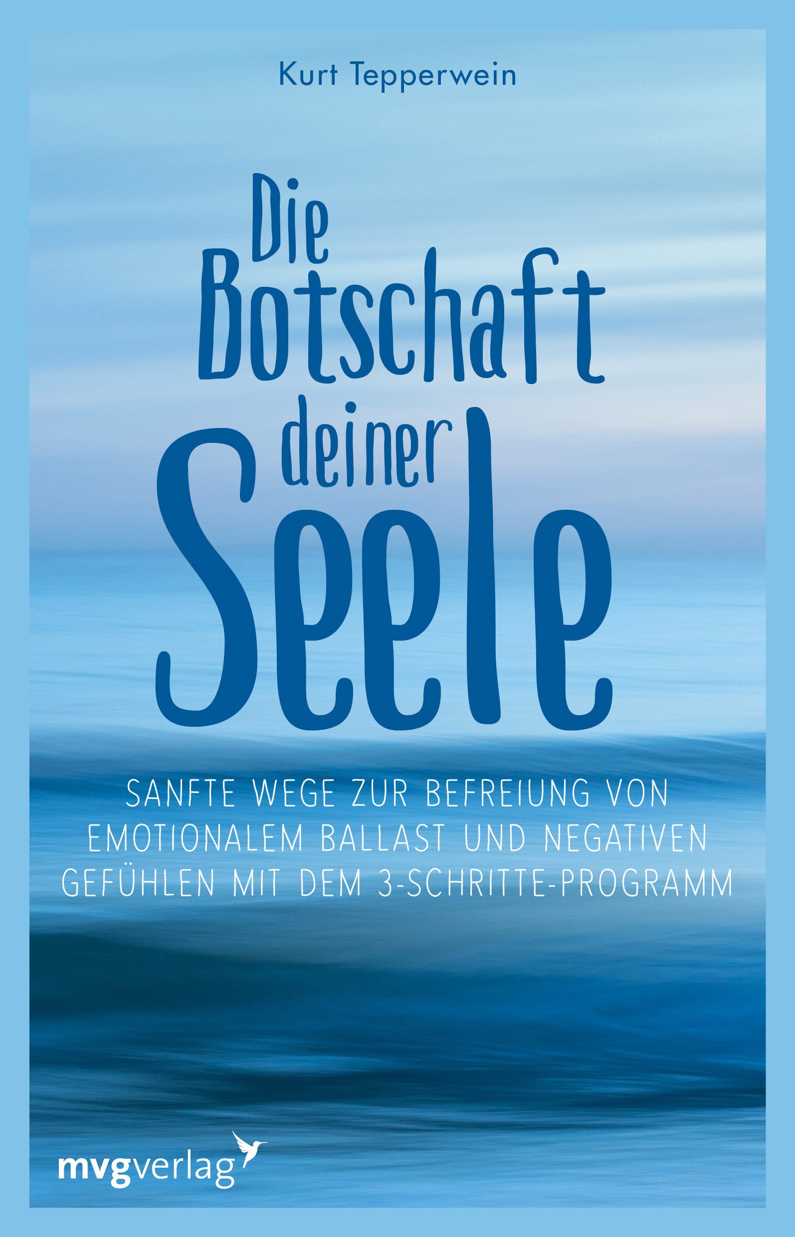 Die Botschaft deiner Seele: Sanfte Wege zur Befreiung von emotionalem Ballast und negativen Gefühlen mit dem 3-Schritte-Programm: Sanfte Wege zur ... körperliche Balance und Ausgeglichenheit