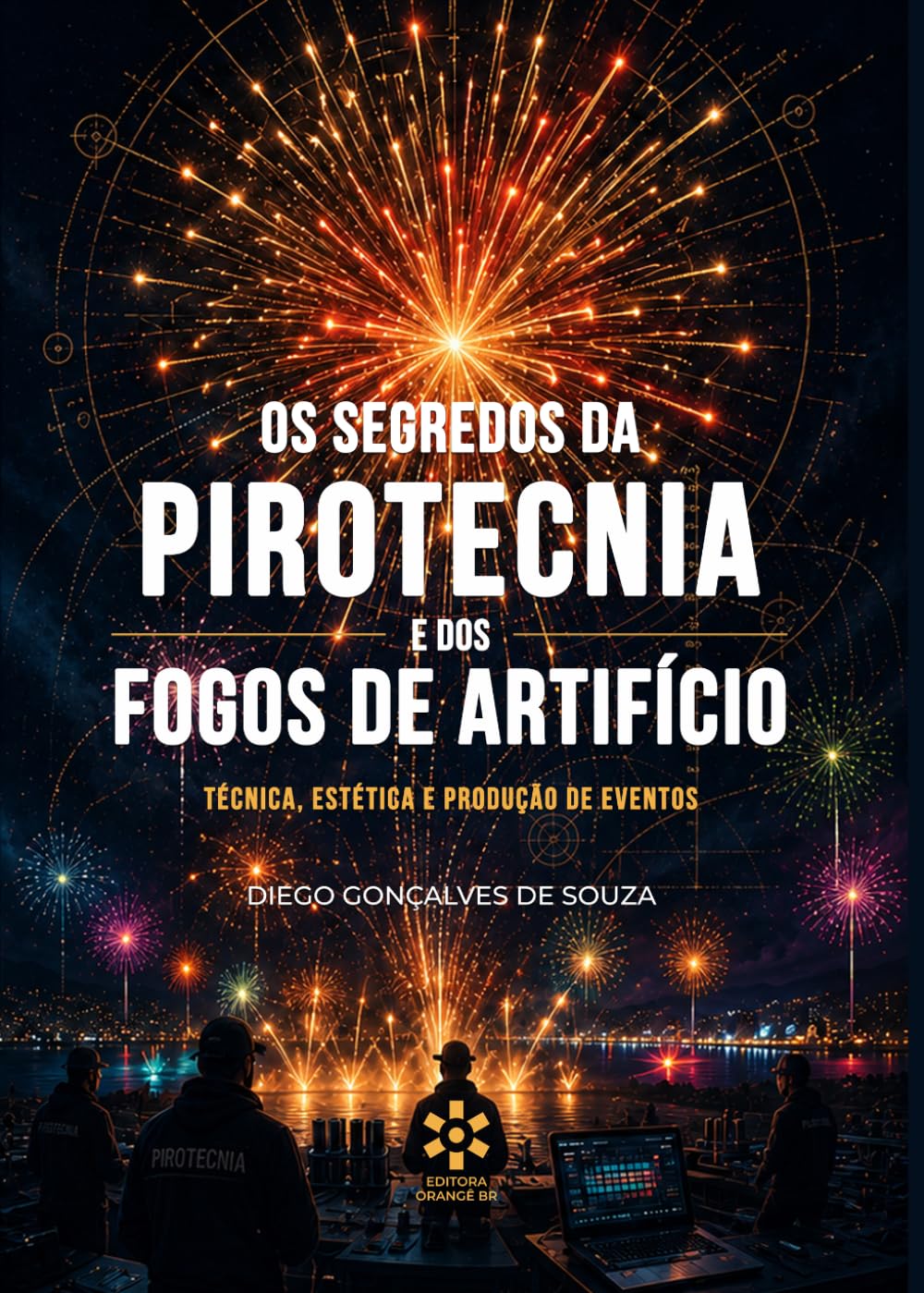 OS SEGREDOS DA PIROTECNIA E DOS FOGOS DE ARTIFÍCIO: Técnica, estética e produção de eventos