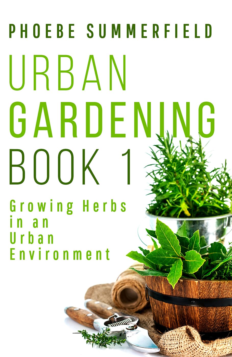 Urban Gardening Book 1: Growing Herbs in an Urban Environment