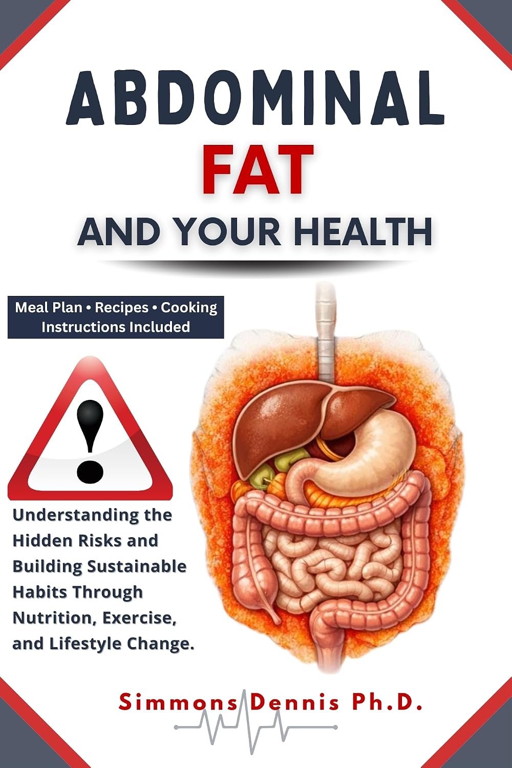 Abdominal Fat and Your Health: Understanding the Hidden Risks and Building Sustainable Habits through Nutrition, Exercise, and Lifestyle Change