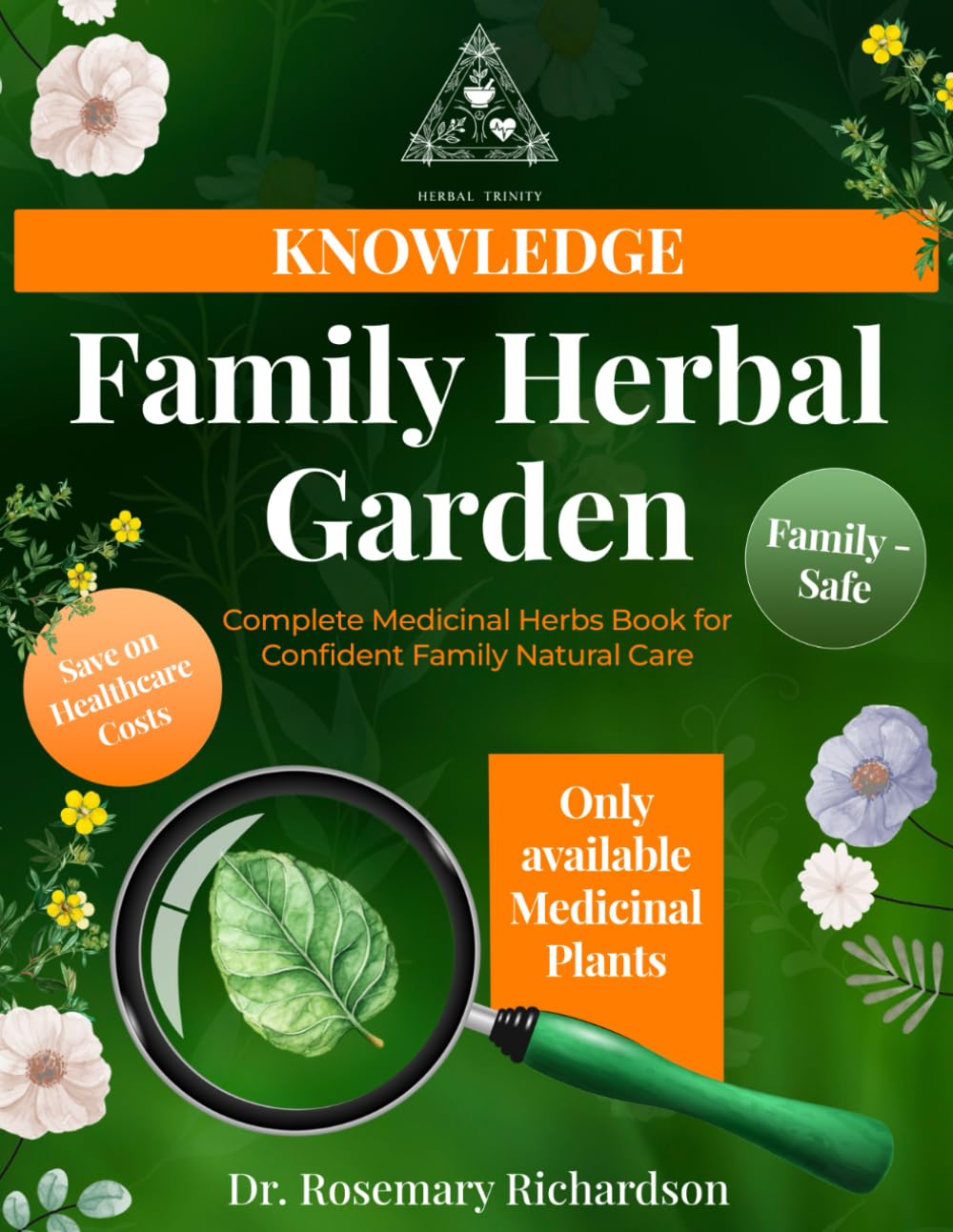 Family Herbal Garden | Complete Medicinal Herbs Book for Confident Family Natural Care: Identification, Cultivation, and Essential Properties for Natural Home Remedies (Herbal Trinity book)