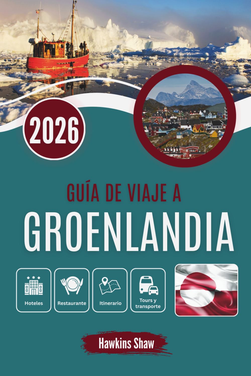 GUÍA DE VIAJE A GROENLANDIA 2026: La vida al límite del clima ártico y los paisajes salvajes