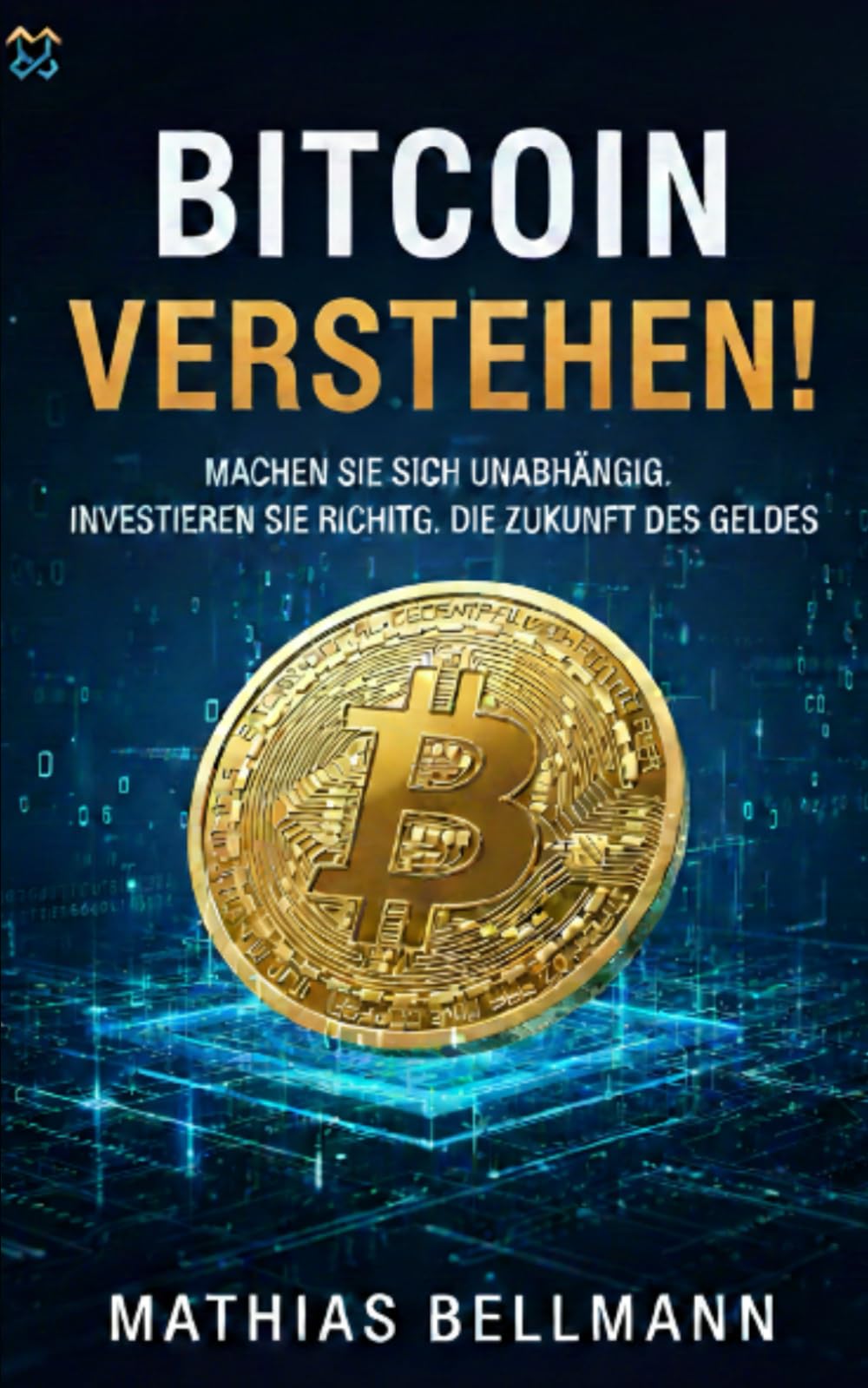 Bitcoin verstehen: Kryptowährungen, Blockchain und die Zukunft des Geldes einfach erklärt