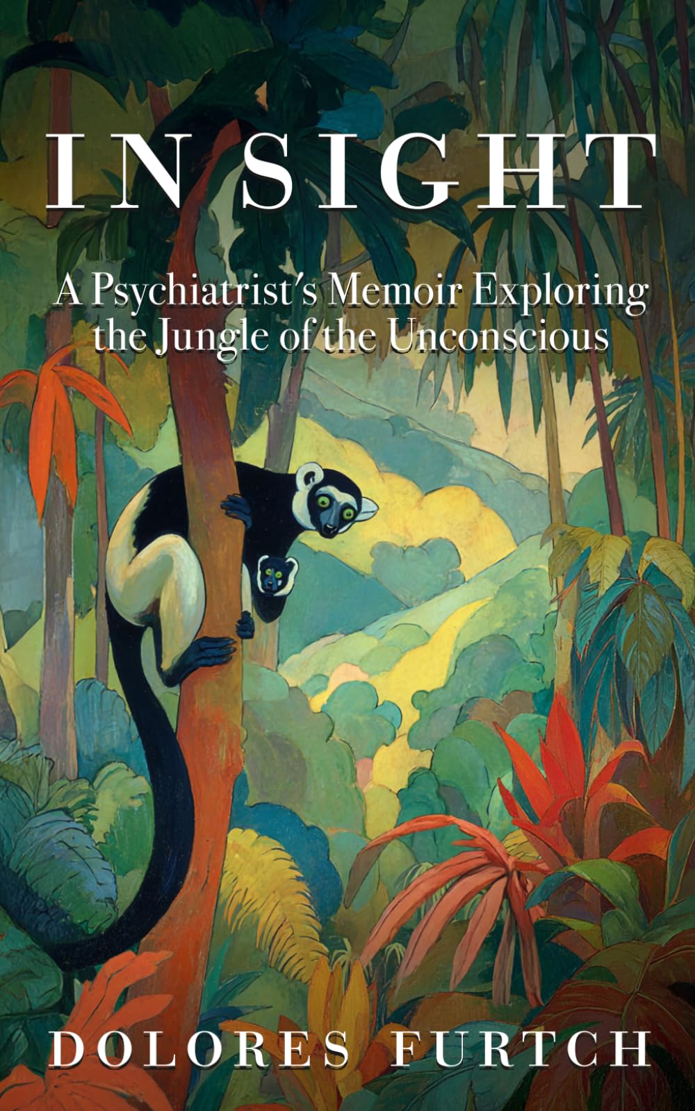 In Sight: A Psychiatrist's Memoir Exploring the Jungle of the Unconscious