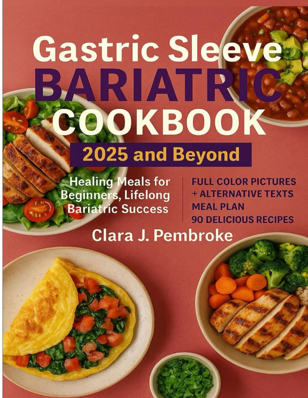 The Gastric Sleeve Bariatric Cookbook 2025 and Beyond: Healing Meals for Beginners, Lifelong Bariatric Success