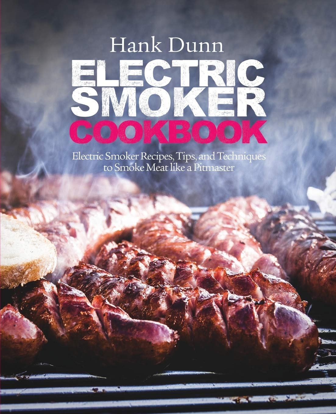 Electric Smoker Cookbook: Electric Smoker Recipes, Tips, and Techniques to Smoke Meat like a Pitmaster