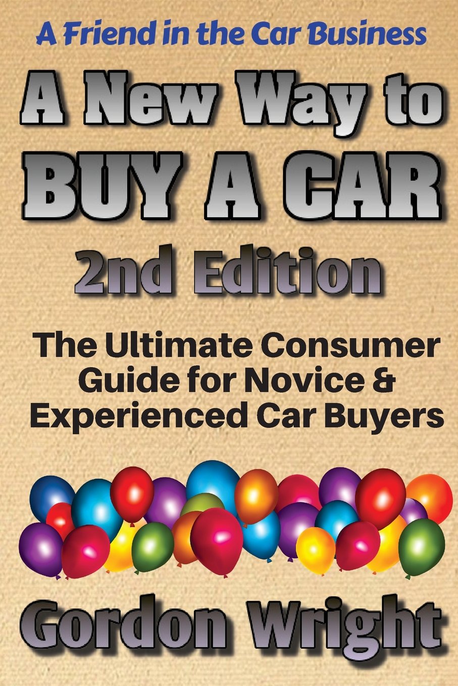 A New Way to Buy a Car (2nd Ed.): The Ultimate Consumer Awareness Guide