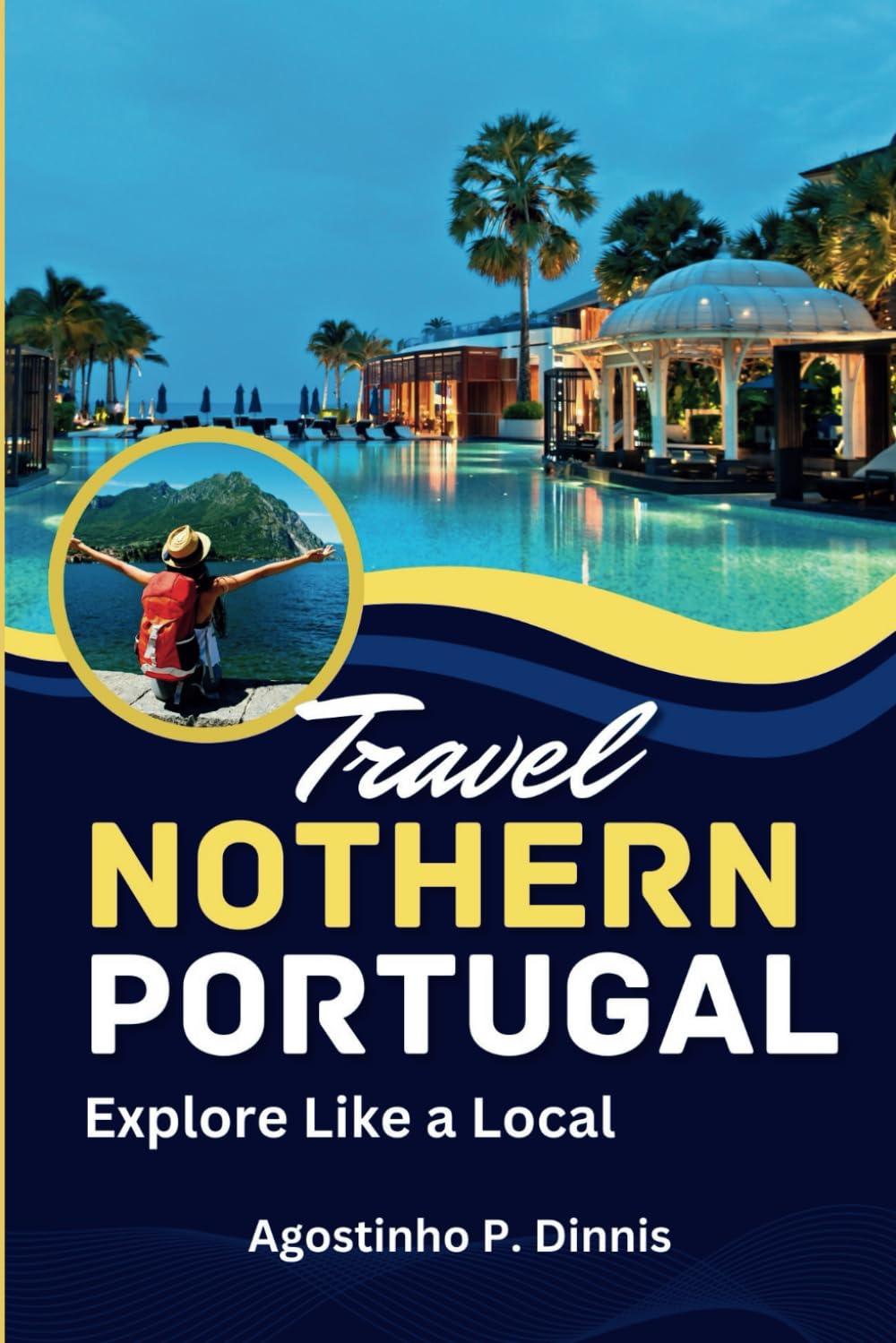 NORTHERN PORTUGAL TRAVEL GUIDE: Your trusted tool for a unique experience of Northern Portugal's fascinating cities including Porto, Braga, Douro Valley, Aveiro, and much more.