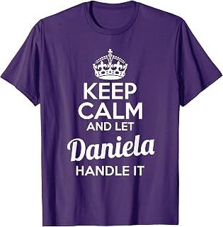 Daniela T-Shirt Keep Calm and Let Daniela Handle It T-Shirt