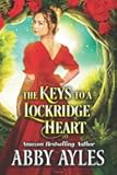 The Keys to a Lockridge Heart: Historical Regency Romance Collection (Scandals and Seduction in Regency England)
