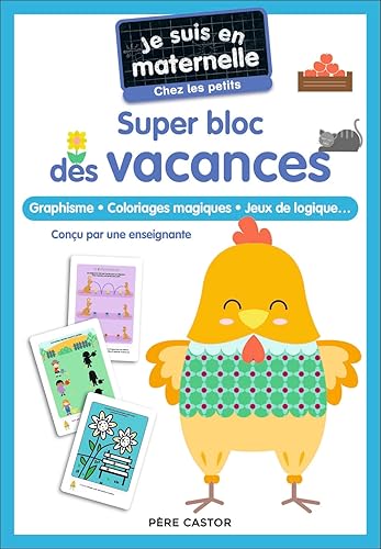 Je suis en maternelle - Super bloc des vacances - Chez les petits: Graphisme - Coloriages magiques - Jeux de logique...