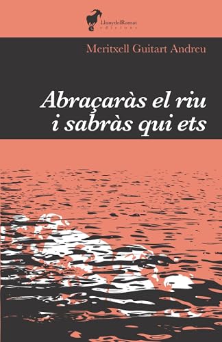 Abraçaràs el riu i sabràs qui ets