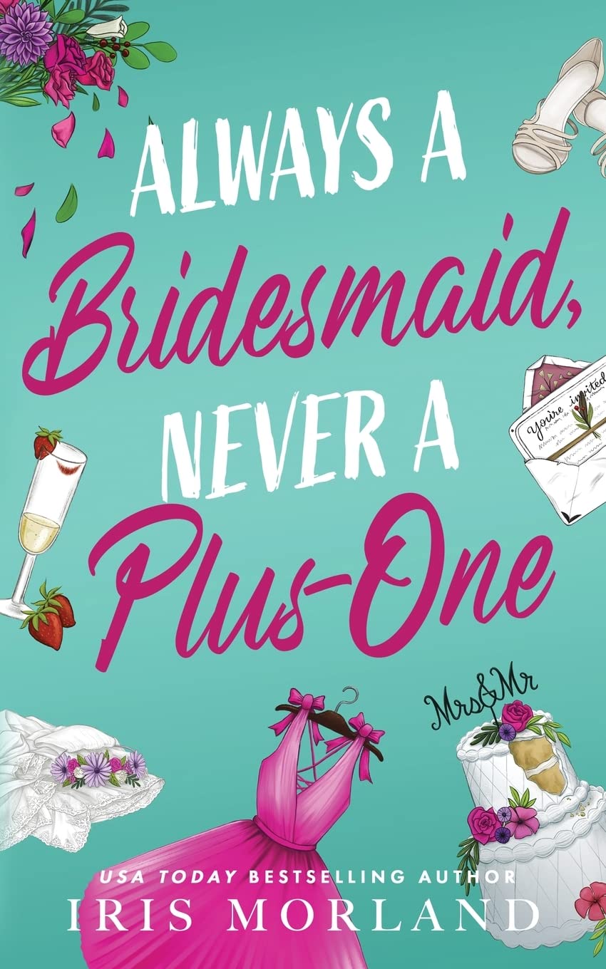 Always a Bridesmaid, Never a Plus-One: A Steamy Romantic Comedy