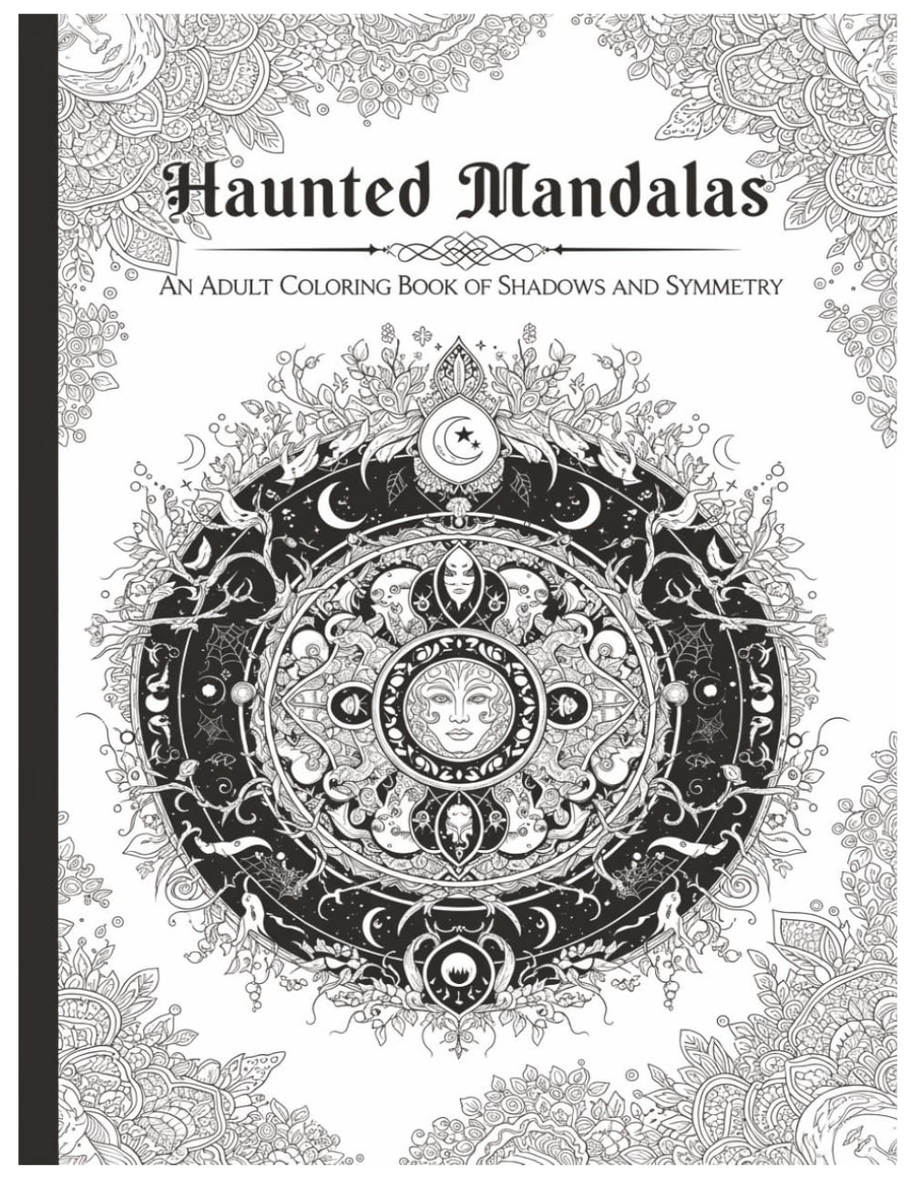 Haunted Mandalas: A Gothic Coloring Journey for Adults — 38 Intricate Designs of Sacred Geometry and Supernatural Serenity