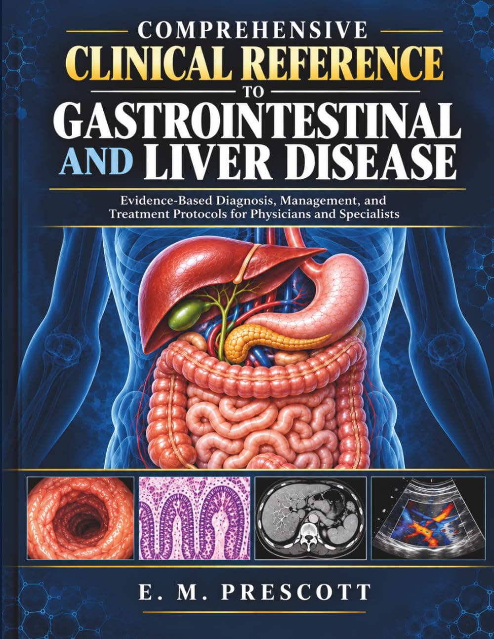 COMPREHENSIVE CLINICAL REFERENCE TO GASTROINTESTINAL AND LIVER DISEASE: Evidence-Based Diagnosis, Management, and Treatment Protocols for Physicians and Specialists