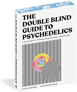 The DoubleBlind Guide to Psychedelics: A Road Map to Tripping, Microdosing, and Beyond