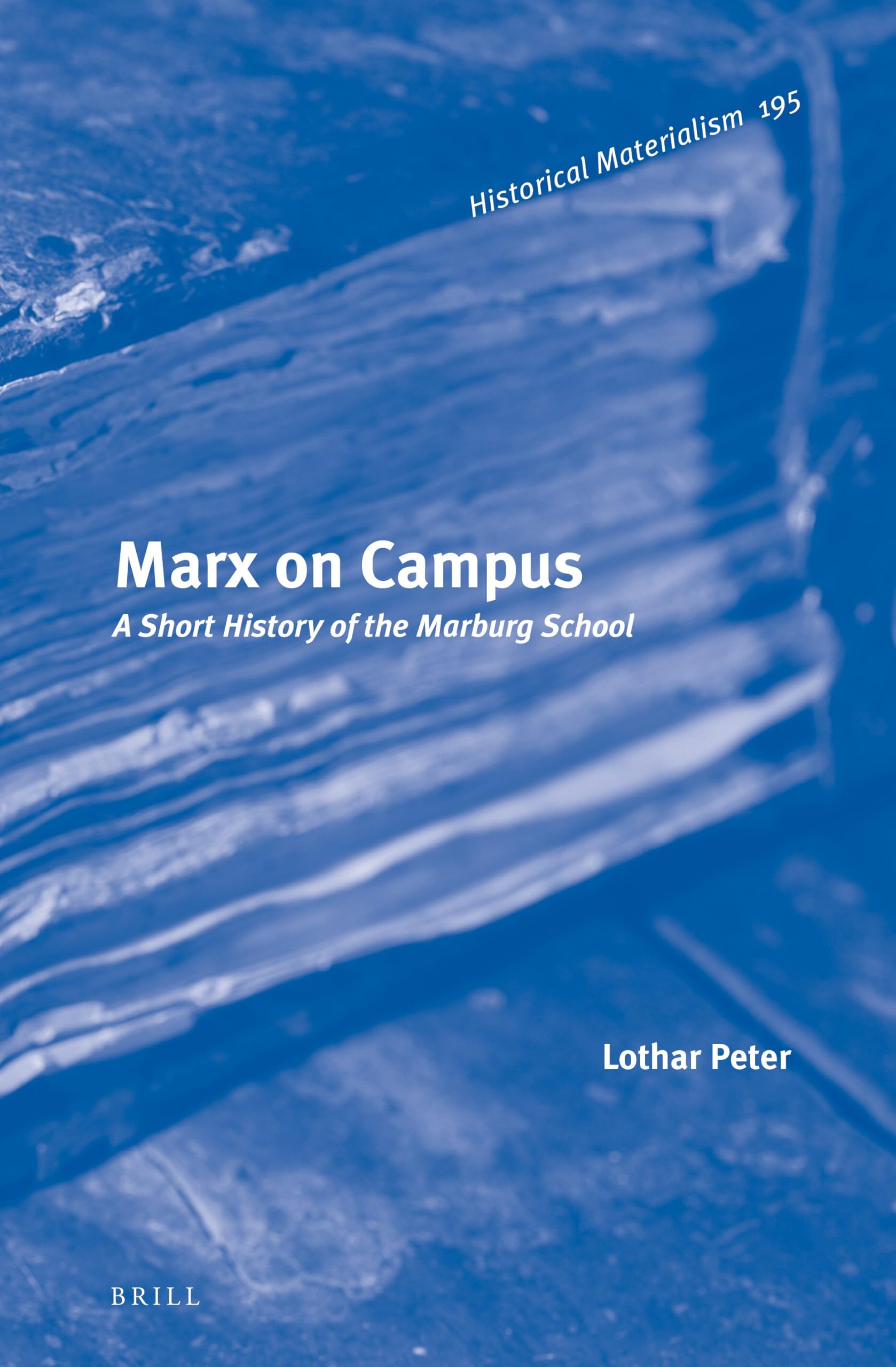 Marx on Campus: A Short History of the Marburg School (Historical Materialism Book, Band 195)