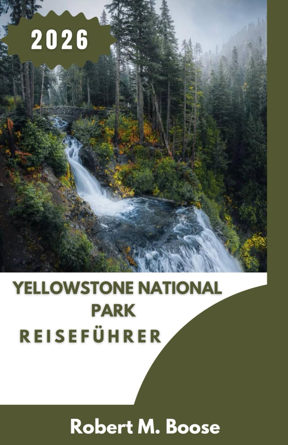 REISEFÜHRER YELLOWSTONE NATIONALPARK 2026: Entdecken Sie atemberaubende Landschaften, eine unglaubliche Tierwelt und aufregende Outdoor-Abenteuer.