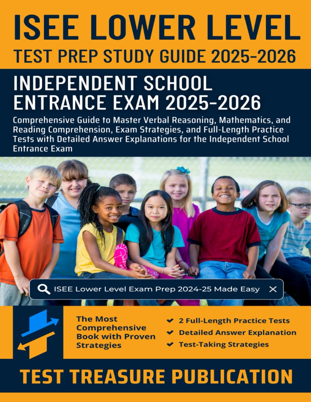 ISEE Lower Level Test Prep Study Guide 2025-2026: Master Verbal Reasoning, Mathematics, and Reading Comprehension, Full-Length Practice Tests for the Independent School Entrance Exam