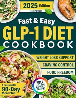 Fast & Easy GLP-1 Diet Cookbook: A Sustainable 90-Day Meal Plan with 5-Ingredient Recipes Ready in 20 Minutes to Lose Weight, Curb Cravings, and Finally Feel Nourished. Includes Mindset Strategies
