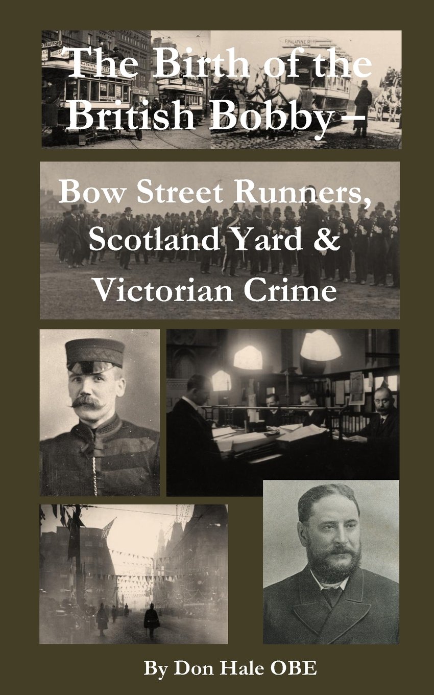 The Birth of the British 'Bobby': Bow Street Runners, Scotland... - Hale, Don