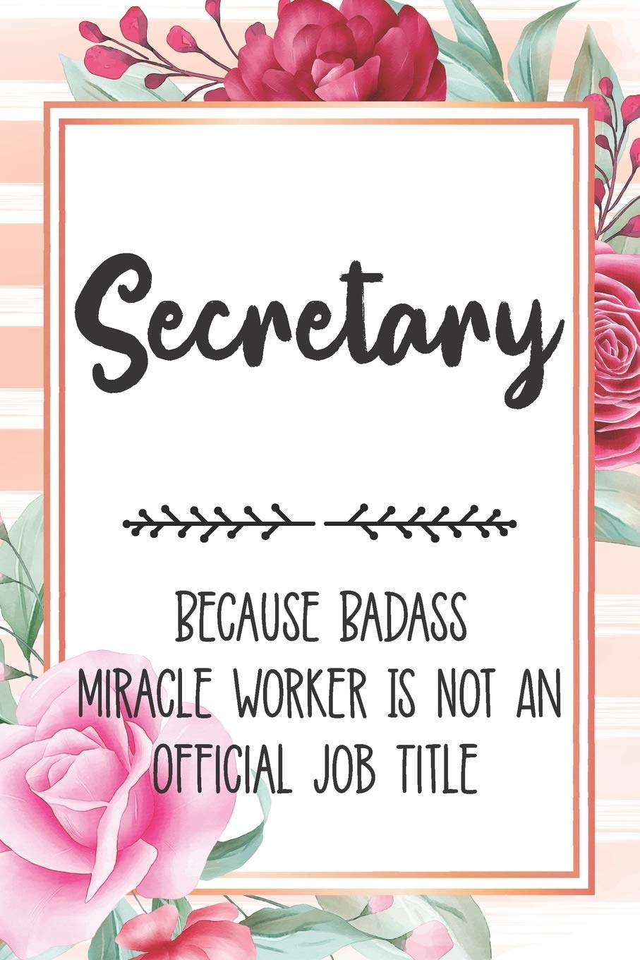 Secretary: Because Badass Miracle Worker Is Not An Official Job Title Blank Lined Notebook Cute Journals for Secretary Gift
