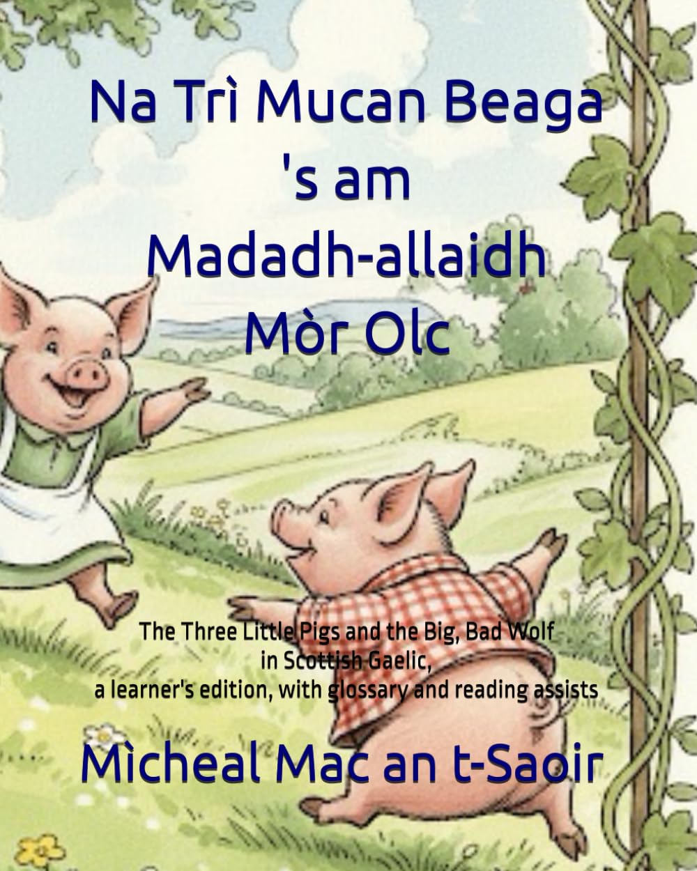 Na Trì Mucan Beaga 's am Madadh-allaidh Mòr Olc: The Three Little Pigs and the Big, Bad Wolf in Scottish Gaelic, a learner's edition, with glossary ... assists: 5 (Learn Gaelic through Reading)