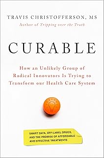 Curable: How an Unlikely Group of Radical Innovators Is Trying to Transform our Health Care System