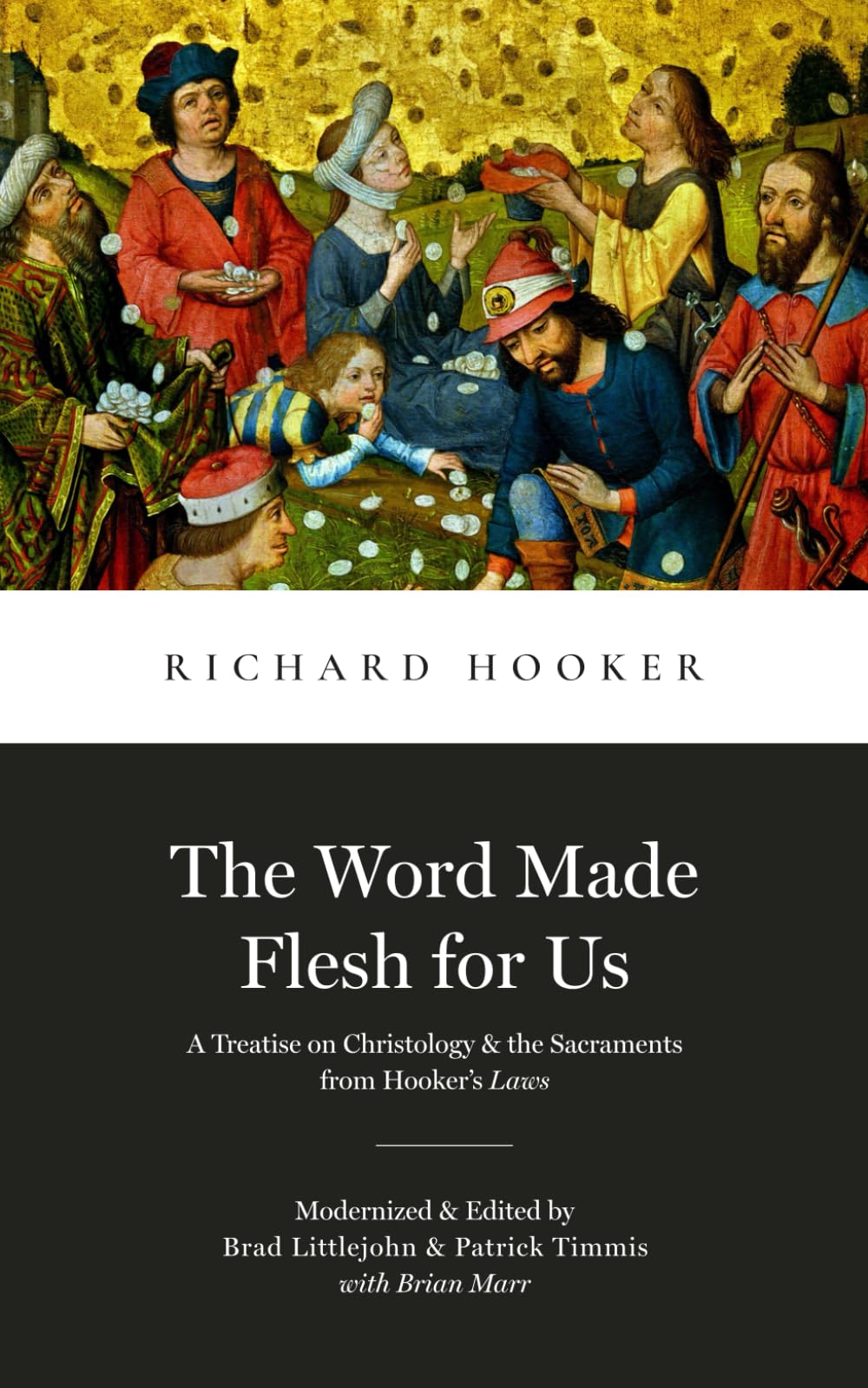The Word Made Flesh for Us: A Treatise on Christology and the Sacraments from Hooker's Law (Library of Early English Protestantism)