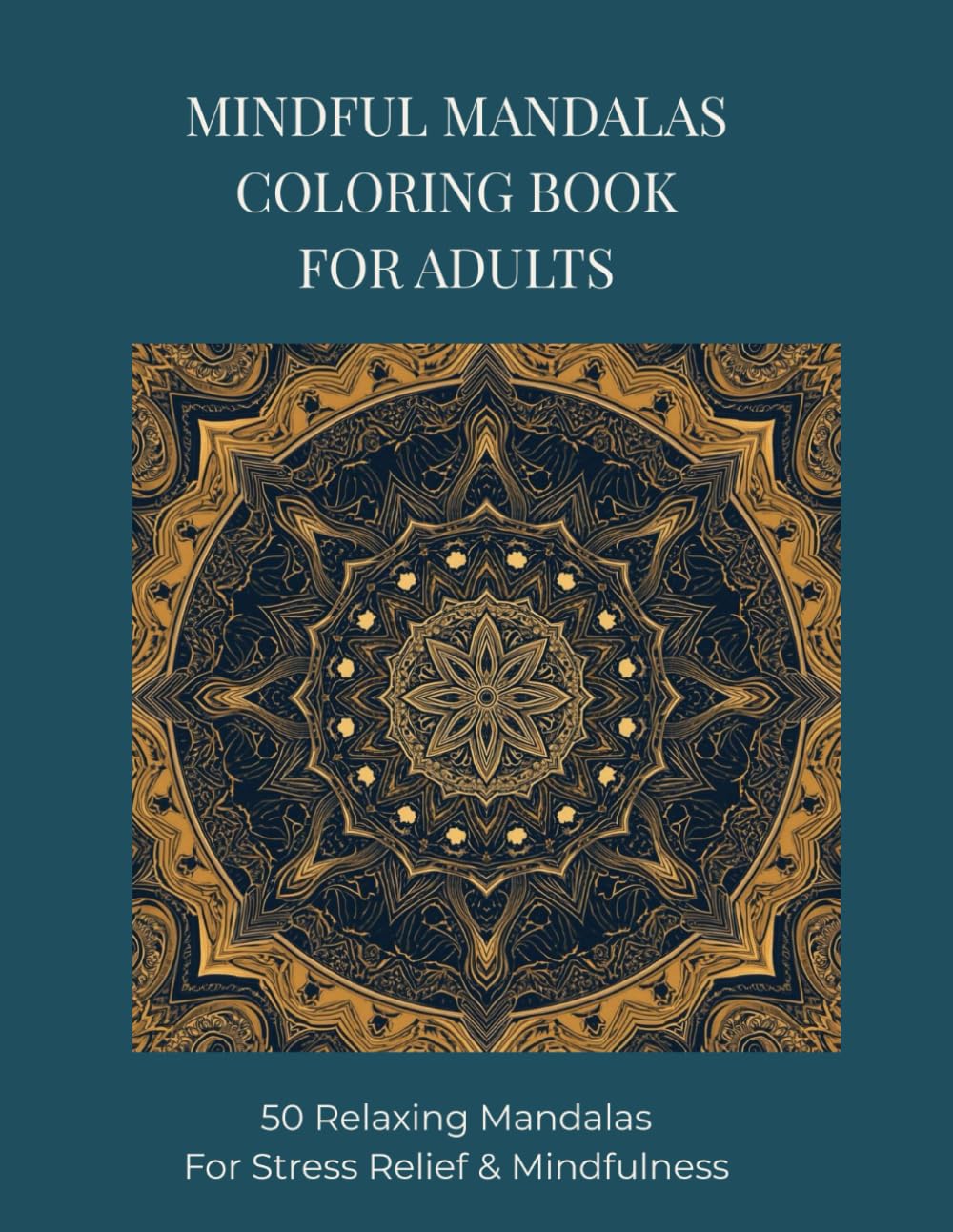 MINDFUL MANDALAS COLORING BOOK FOR ADULTS: 100 Relaxing Pages For Stress Relief & Mindfulness