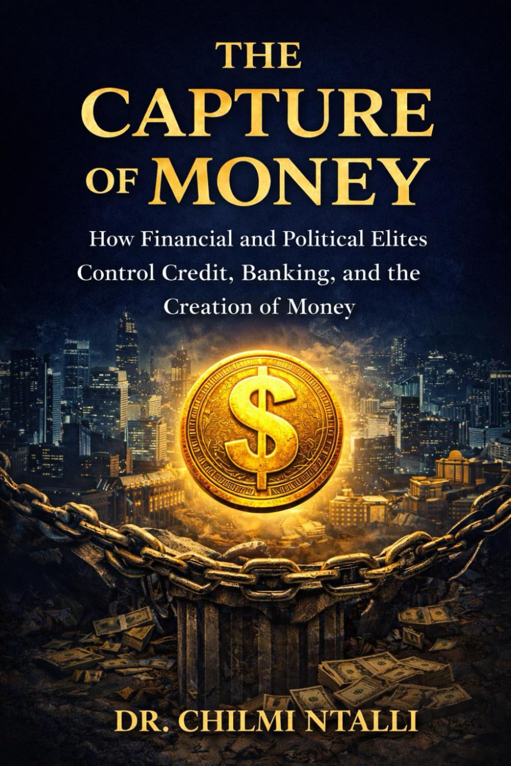The Capture of Money: How Financial and Political Elites Control Credit, Banking, and the Creation of Money