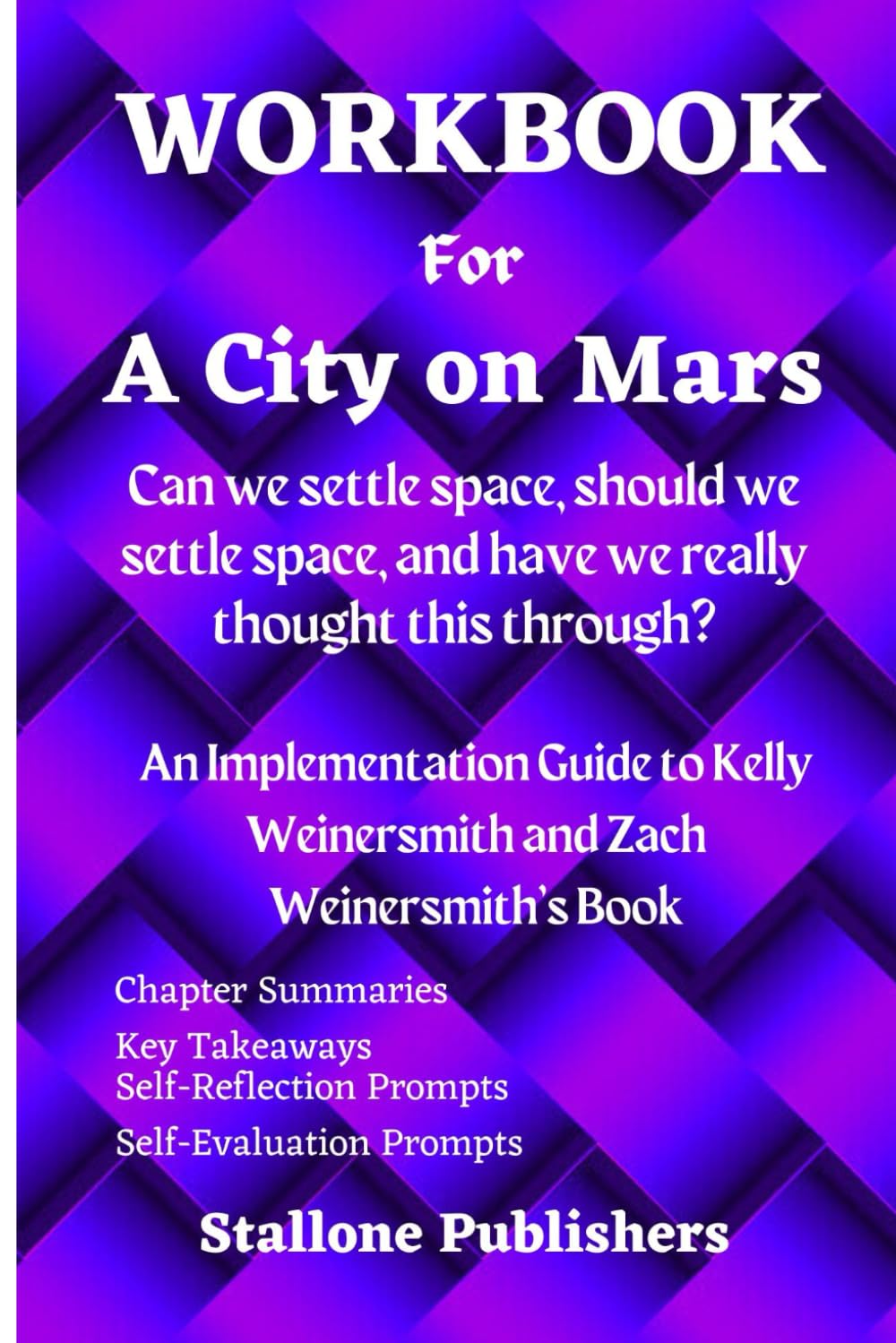 Workbook for A City on Mars: Can we settle space, should we settle space, and have we really thought this through?: An Implementation Guide to Kelly Weinersmith and Zach Weinersmith's Book
