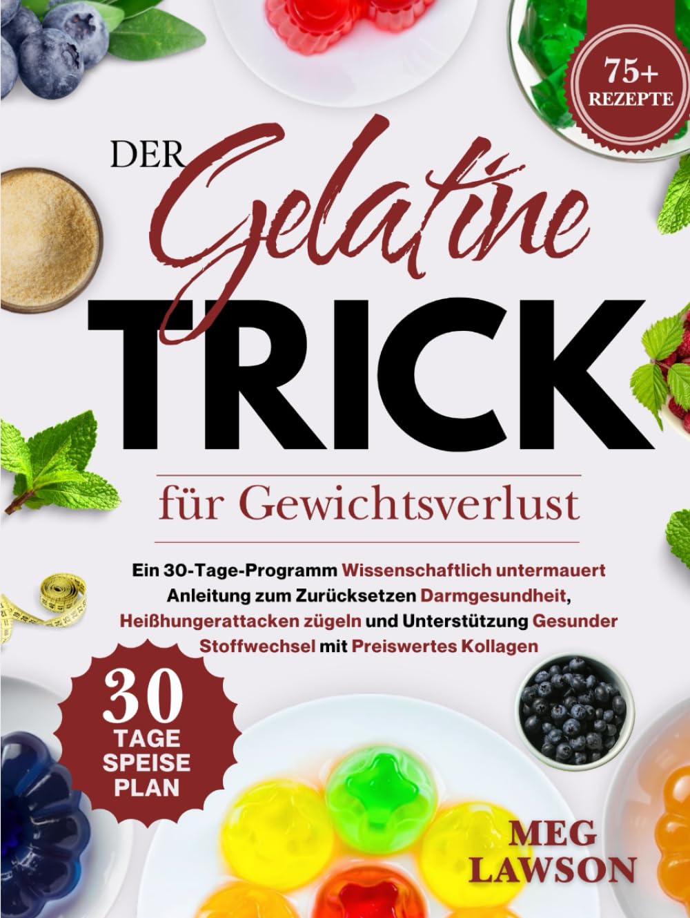 Der Gelatine-Trick für Gewichtsverlust: Ein 30-Tage-Programm Wissenschaftlich untermauert Anleitung zum Zurücksetzen Darmgesundheit,Heißhungerattacken ... mi (Der Gelatine-Trick zum Abnehmen)