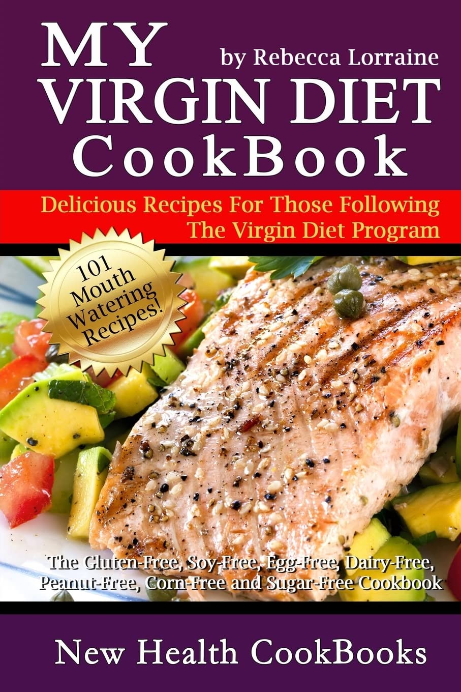 My Virgin Diet CookBook:: The Gluten-Free, Soy-Free, Egg-Free, Dairy-Free, Peanut-Free, Corn-Free and Sugar-Free Cookbook