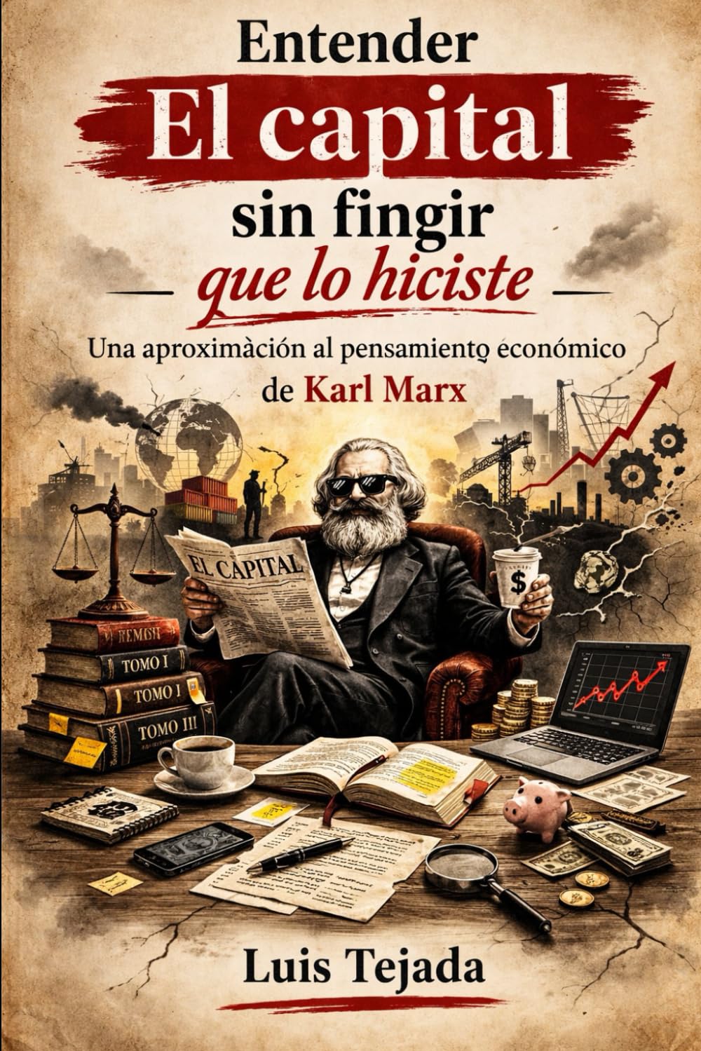 Entender El capital sin fingir que lo hiciste: Una aproximación al pensamiento económico de Karl Marx (Economía)