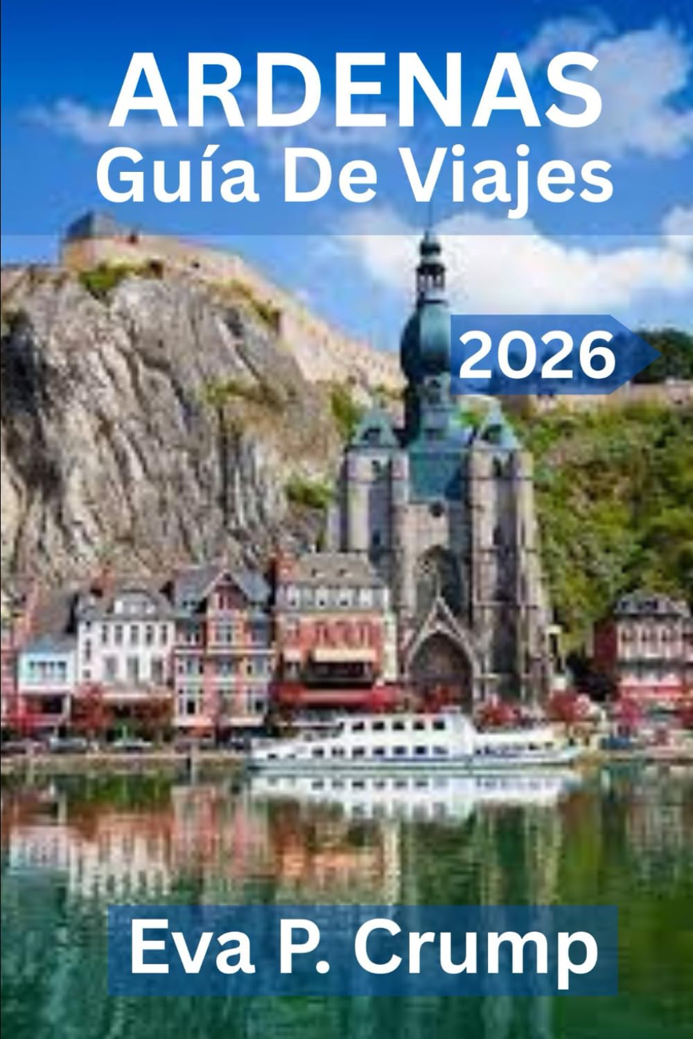 GUÍA DE VIAJES DE LAS ARDENAS 2026: Donde los bosques susurran, los ríos serpentean y la aventura aguarda”
