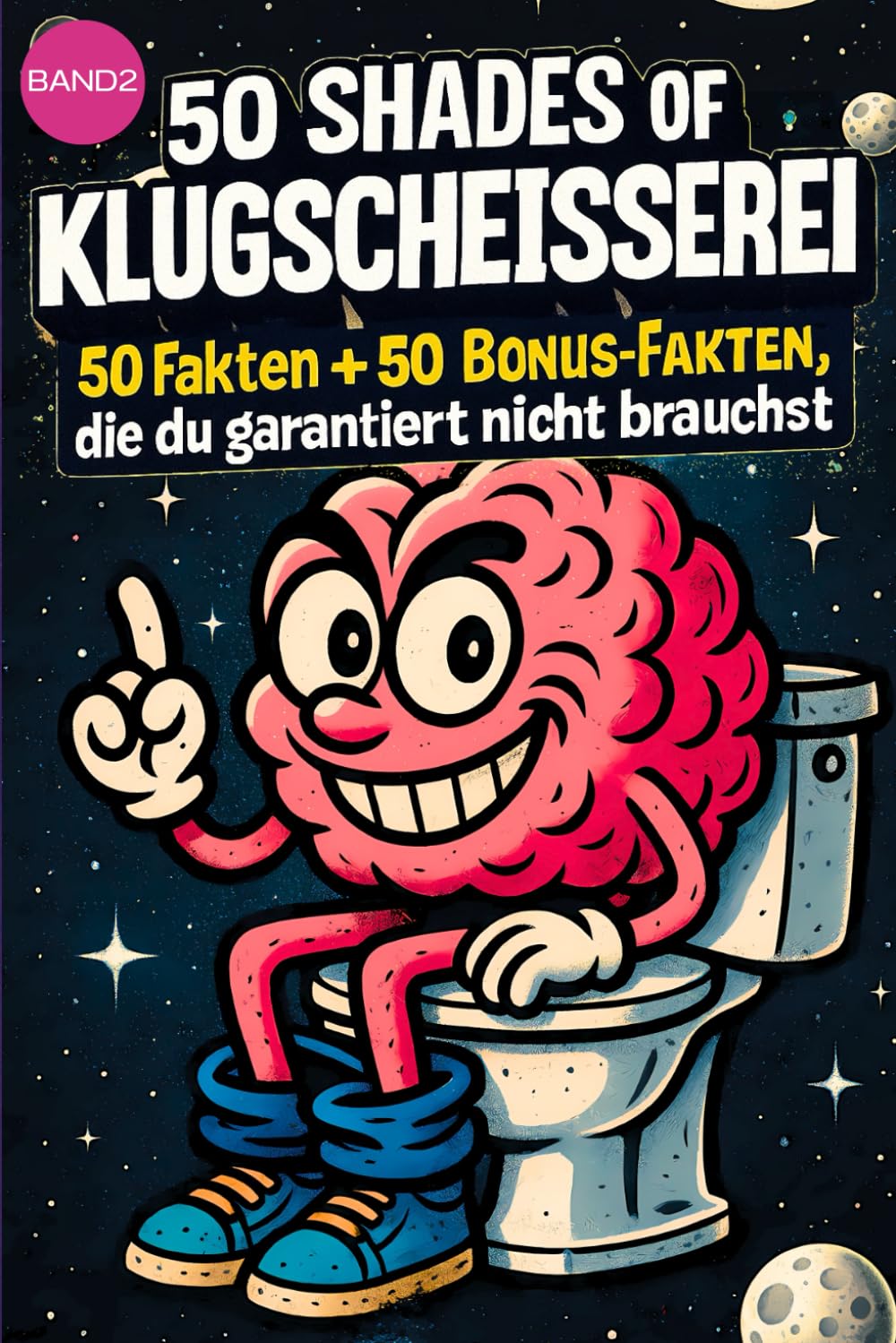 50 SHADES OF KLUGSCHEISSEREI -Weltraum - 100 unnütze Fakten für Toilette, Pause , Party .: Band 2: 100 unnütze Fakten für Toilette, Pause , Party von 50 SHADES OF SPRAY