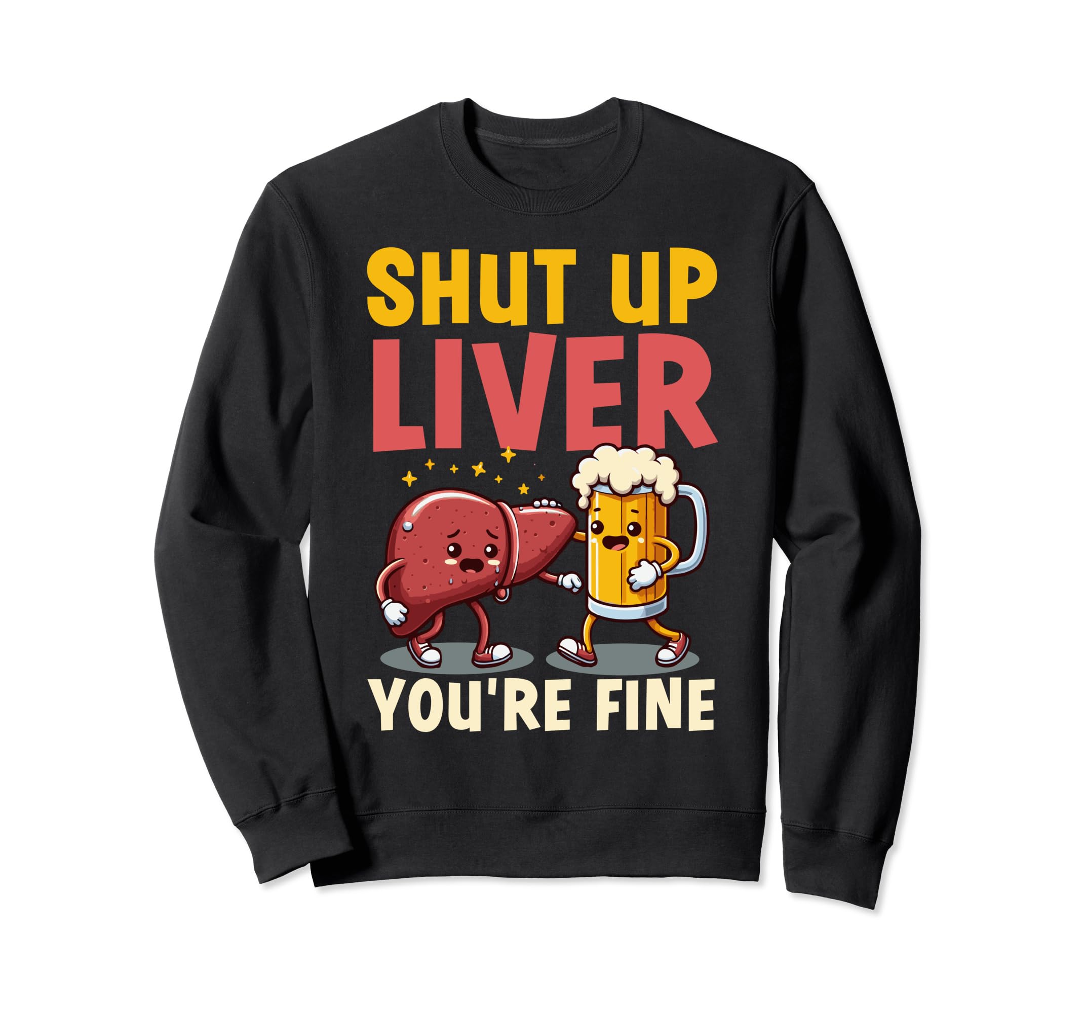 Shut Up Liver Beer Buddy Party Sweatshirt