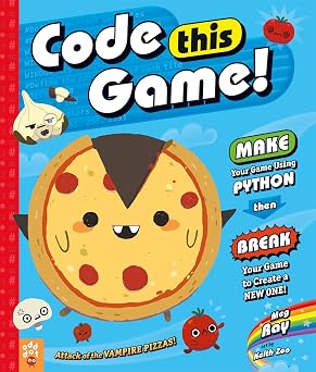 Code This Game! Make Your Game Using Python, Then Break Your Game to Create a New One!